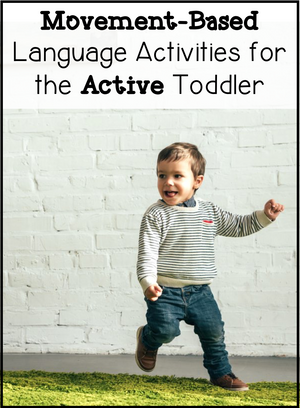 Movement-Based Language Activities for the Active Toddler