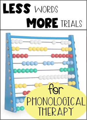 Why you Need FEWER Words & MORE Trials for Phonological Therapy